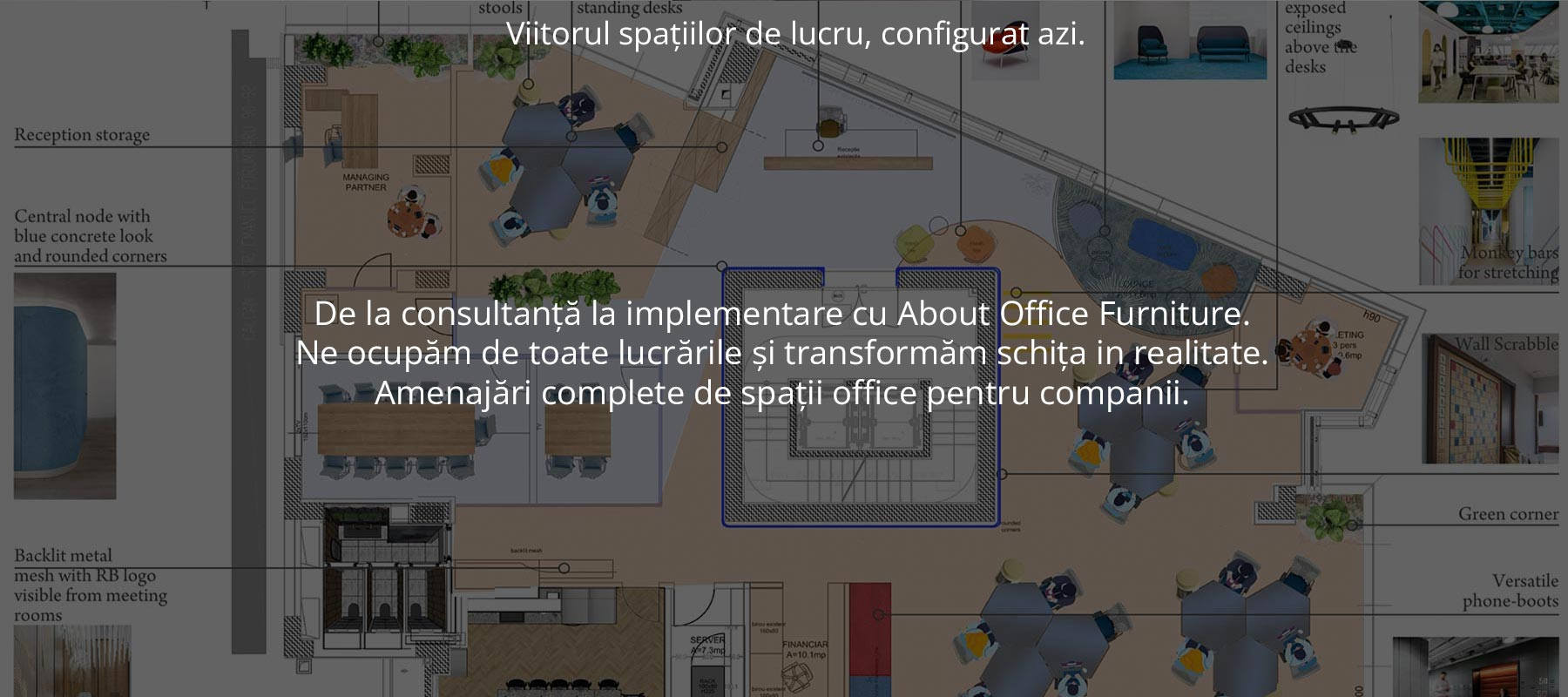 De la consultanță la implementare cu About Office Furniture. Ne ocupăm de toate lucrările și transformam schița in realitate